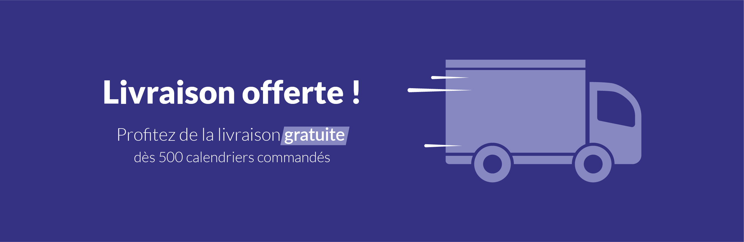 Livraison offerte dès 500 calendriers commandés